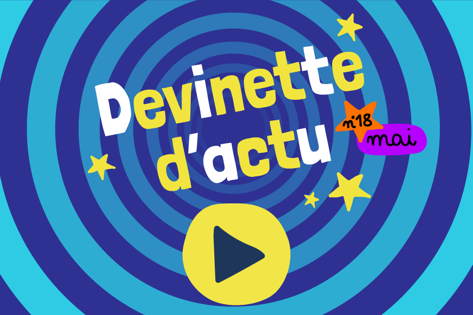 18_MAI2024_Devinette_actu_UNE.jpg